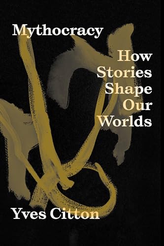 Mythocracy: How Stories Shape Our Worlds (Kindle Edition)