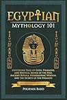 Egyptian Mythology 101 by Phoenix Bard