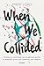When we collided