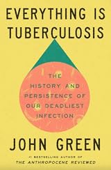 Everything Is Tuberculosis: The History and Persistence of Our Deadliest Infection