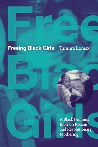 Freeing Black Girls: A Black Feminist Bible on Racism and Revolutionary Mothering (Paperback)