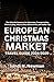 European Christmas Market Travel Guide 2024-2025: The Ultimate Resource for Itineraries, Transportation, Where to Stay, What to See, Where to Eat, and Insider Tips