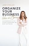 Organize Your Business Like a Boss: An Entrepreneur's Six-Step System to Gaining More Time, Money, and Freedom