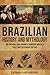 Brazilian History and Mythology: An Enthralling Journey Through Brazil's Past and Legendary Myths (Exploring the Past)