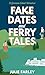 Fake Dates and Ferry Tales ...