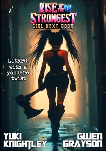 Rise of the Strongest Girl Next Door 1: LitRPG with a yandere twist (Kindle Edition)