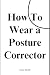 How to Wear a Posture Corre...