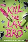 Kill the Lax Bro by Charlotte Lillie Balogh Kill the Lax Bro by Charlotte Lillie Balogh