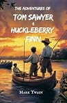 The Adventures of Tom Sawyer and Huckleberry Finn: Mark Twain Classic Novels The Adventures of Tom Sawyer and Huckleberry Finn: Mark Twain Classic Novels