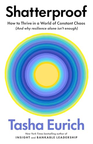 Shatterproof: How to Thrive in a World of Constant Chaos (And Why Resilience Alone Isn’t Enough)