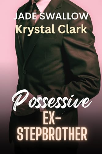 Possessive Ex-stepbrother (Possessive Alphas #1)