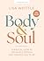 Body and Soul - Bible Study for Women with Video Access: A Biblical Look at the Whole Person God Created You to Be