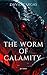 THE WORM OF CALAMITY
