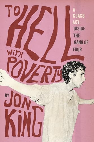 To Hell with Poverty!: A Class Act: Inside the Gang of Four (Hardcover)