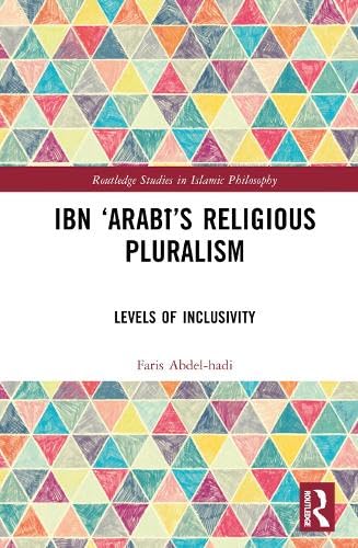 Ibn ‘Arabī’s Religious Pluralism (Routledge Studies in Islamic Philosophy)