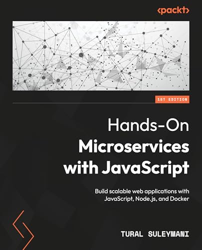 Hands-On Microservices with JavaScript: Build scalable web applications with JavaScript, Node.js, and Docker (Kindle Edition)