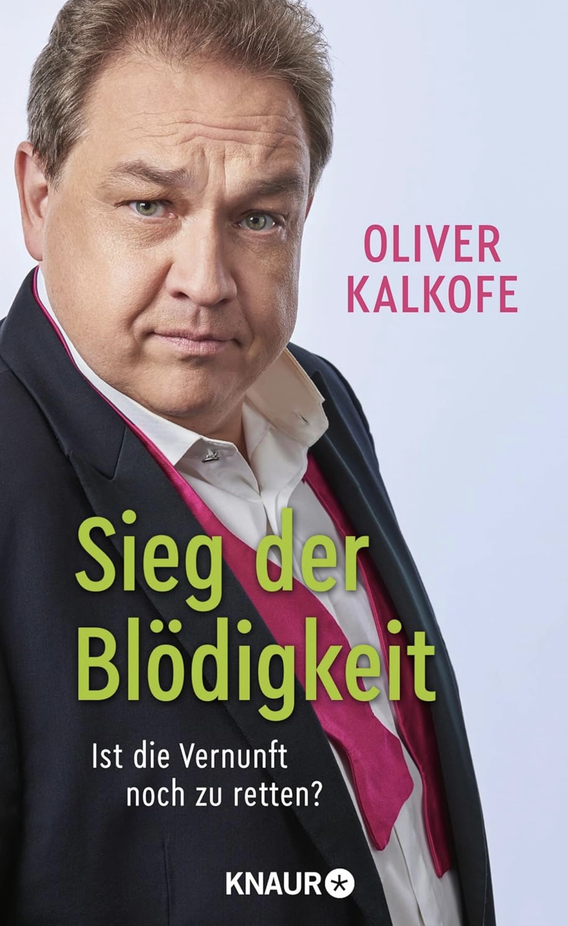 Sieg der Blödigkeit: Ist die Vernunft noch zu retten? | Bitterböse Gesellschaftskritik von Satiriker und Comedian Oliver Kalkofe (German Edition)