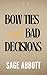 Bow Ties & Bad Decisions by Sage Abbott