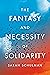 The Fantasy and Necessity o...