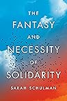The Fantasy and Necessity of Solidarity by Sarah Schulman