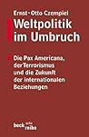Weltpolitik im Umbruch. Die Pax Americana, der Terrorismus und die Zukunft der internationalen Beziehungen.