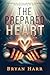 The Prepared Heart: A life marked by His love, guided by His presence, and empowered by His Spirit