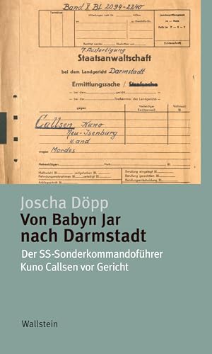 Von Babyn Jar nach Darmstadt: Der SS-Sonderkommandoführer Kuno Callsen vor Gericht (Kleine Reihe zur Geschichte und Wirkung des Holocaust 5) (German Edition)