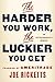 The Harder You Work, the Luckier You Get: An Entrepreneur's Memoir