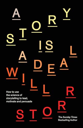 A Story is a Deal: How to use the science of storytelling to lead, motivate and persuade (Kindle Edition)