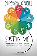 Sustain Me: A Handbook of Natural Remedies, The 9 Foundational Pillars for Health
