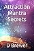 Attraction Mantra Secrets by D Brewer