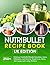 Nutribullet Recipe Book UK Edition: 250+ Delicious Nutribullet Blender Smoothies, Juices, Milkshakes, and More for Weight Loss, Detox, Anti-Aging, and Lasting Wellness