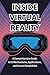 Inside Virtual Reality: A Comprehensive Guide to Its Mechanisms, Applications, and Future Possibilities