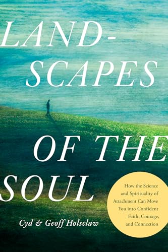 Landscapes of the Soul: How the Science and Spirituality of Attachment Can Move You into Confident Faith, Courage, and Connection (Kindle Edition)