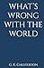 WHAT’S WRONG WITH THE WORLD by G.K. Chesterton WHAT’S WRONG WITH THE WORLD by G.K. Chesterton