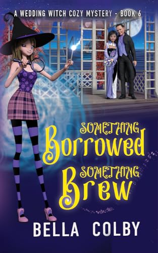 Something Borrowed, Something Brew: Book 6 (Wedding Witch cozy mystery)