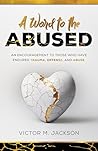 A Word to the Abused: An encouragement to those who have endured trauma, offense, and abuse. (A Word to the Broken Series Book 2)