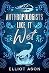 Anthropologists Like It Wet - A Paranormal Romance Short Story Book cover for Anthropologists Like It Wet - A Paranormal Romance Short Story