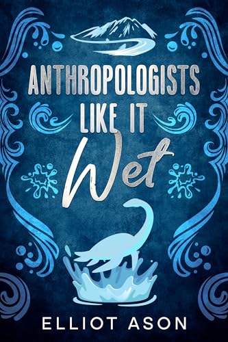 Anthropologists Like It Wet - A Paranormal Romance Short Story (Kindle Edition)