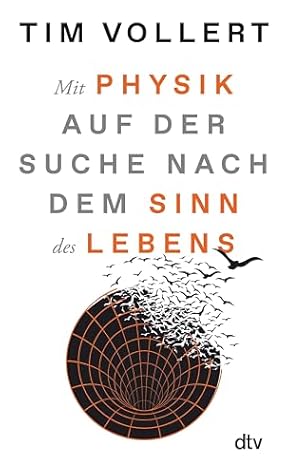 Mit Physik auf der Suche nach dem Sinn des Lebens