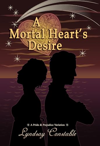 A Mortal Heart's Desire: A Pride and Prejudice Variation (The Austenesque Collection)