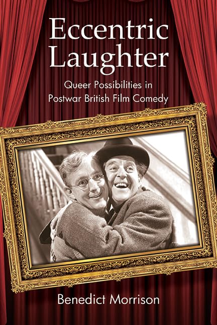 Eccentric Laughter: Queer Possibilities in Postwar British Film Comedy (SUNY series, Horizons of Cinema)