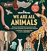 We are All Animals: Discover what YOU have in common with a cat, a bat, a jellyfish and 150 other animals!