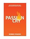 PASSION CRY: HOW TO CONFRONT APATHY AND KINDLE GENUINE PASSION FOR CHRIST