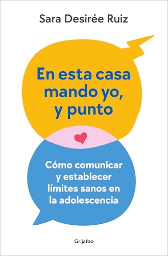 En esta casa mando yo, y punto: Cómo comunicar y establecer límites sanos en la adolescencia (Spanish Edition)