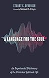 A Language for the Soul: An Experiential Dictionary of the Christian Spiritual Life A Language for the Soul: An Experiential Dictionary of the Christian Spiritual Life