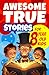 Awesome True Stories for 8 ...