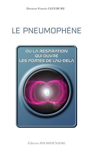 LE PNEUMOPHÈNE: ou la respiration qui ouvre les portes de l'au-delà (PHOSPHENISME) (French Edition)