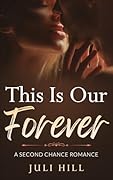 This Is Our Forever: A Second Chance Romance