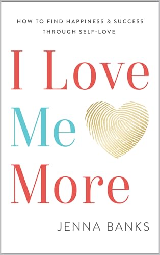 I Love Me More: How To Find Happiness And Success Through Self-Love (Kindle Edition)